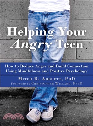 Helping Your Angry Teen ─ How to Reduce Anger and Build Connection Using Mindfulness and Positive Psychology