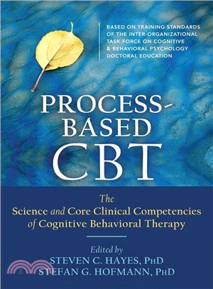 Process-Based CBT ─ The Science and Core Clinical Competencies of Cognitive Behavioral Therapy