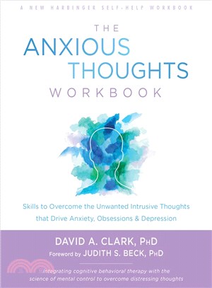 The Anxious Thoughts Workbook ─ Skills to Overcome the Unwanted Intrusive Thoughts That Drive Anxiety, Obsessions, and Depression