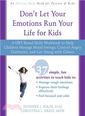 Don't Let Your Emotions Run Your Life for Kids ─ A DBT-Based Skills Workbook to Help Children Manage Mood Swings, Control Angry Outbursts, and Get Along With Others