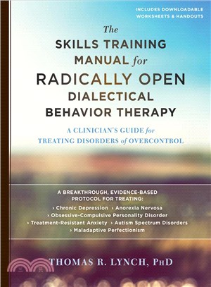 The Skills Training Manual for Radically Open Dialectical Behavior Therapy ─ A Clinician's Guide for Treating Disorders of Overcontrol