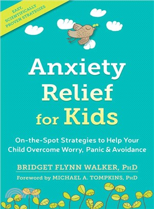 Anxiety Relief for Kids ─ On-the-Spot Strategies to Help Your Child Overcome Worry, Panic, & Avoidance