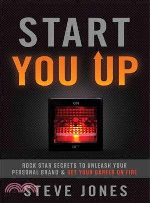 Start You Up ─ Rock Star Secrets to Unleash Your Personal Brand & Set Your Career on Fire