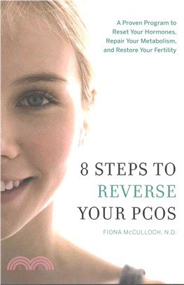8 Steps to Reverse Your Pcos ― A Proven Program to Reset Your Hormones, Repair Your Metabolism, and Restore Your Fertility