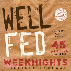Well Fed Weeknights ― Complete Paleo Meals in 45 Minutes or Less