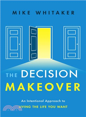 The Decision Makeover ─ An Intentional Approach to Living the Life You Want