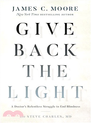 Give Back the Light ― A Doctor's Relentless Struggle to End Blindness