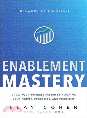 Enablement Mastery ― Grow Your Business Faster by Aligning Your People, Processes, and Priorities