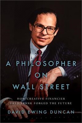 A Philosopher on Wall Street: Fred Frank, Creative Financier