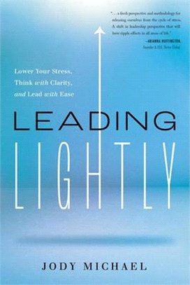 Leading Lightly: Lower Your Stress, Think with Clarity, and Lead with Ease