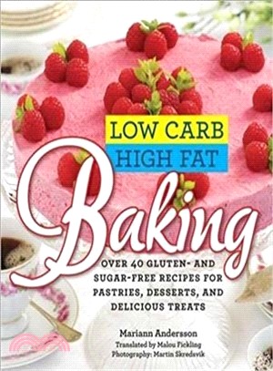 Low Carb High Fat Baking ─ Over 40 Gluten- and Sugar-Free Pastries, Desserts, and Delicious Treats