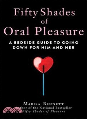 Fifty Shades of Oral Pleasure ─ A Bedside Guide to Going Down for Him and Her