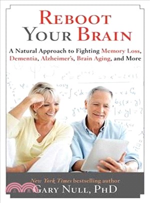Reboot Your Brain ─ A Natural Approach to Fighting Memory Loss, Dementia, Alzheimer's, Brain Aging, and More