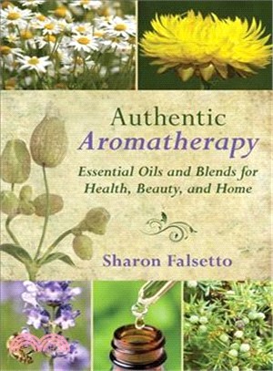 Authentic Aromatherapy ─ Essential Oils and Blends for Health, Beauty, and Home