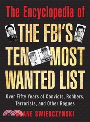 The Encyclopedia of the FBI's Ten Most Wanted List ─ Over Fifty Years of Convicts, Robbers, Terrorists, and Other Rogues