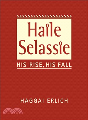 Haile Selassie ― His Rise, His Fall