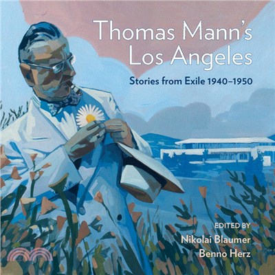 Thomas Mann's Los Angeles: Stories from Exile 1940–1952