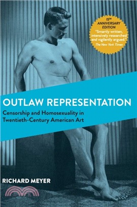 Outlaw Representation：Censorship and Homosexuality in Twentieth-Century American Art (Ideologies of Desire)