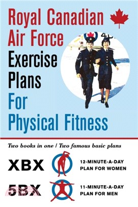 Royal Canadian Air Force Exercise Plans for Physical Fitness：Two Books in One / Two Famous Basic Plans (The XBX Plan for Women, the 5BX Plan for Men)