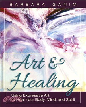 Art & healing :  using expressive art to heal your body, mind, and spirit /
