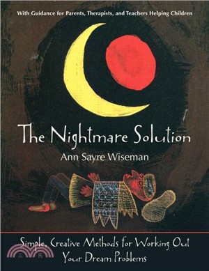 The Nightmare Solution：Simple, Creative Methods for Working Out Your Dream Problems (with Guidance for Parents, Therapists, and Teachers Help