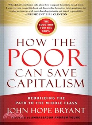 How the poor can save capitalism :rebuilding the path tothe middle class /
