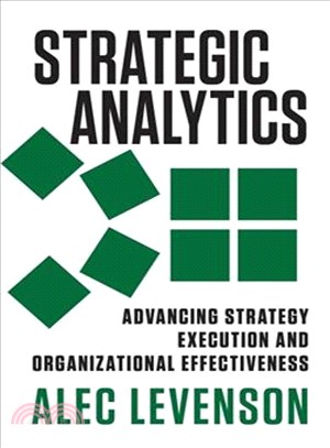 Strategic analytics :advancing strategy execution and organizational effectiveness /