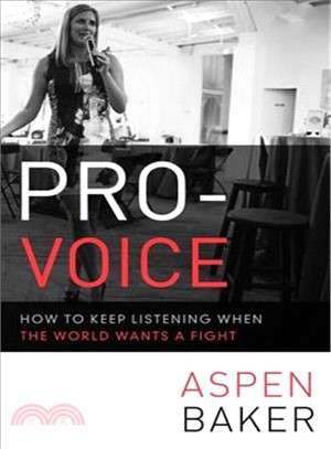 Pro-voice :how to keep listening when the world wants a fight /