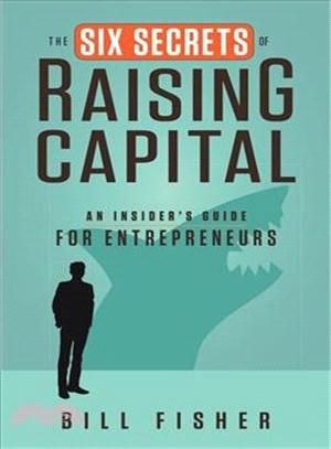 The six secrets of raising capital :an insider's guide for entrepreneurs /