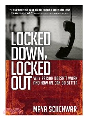 Locked Down, Locked Out ─ Why Prison Doesn't Work and How We Can Do Better