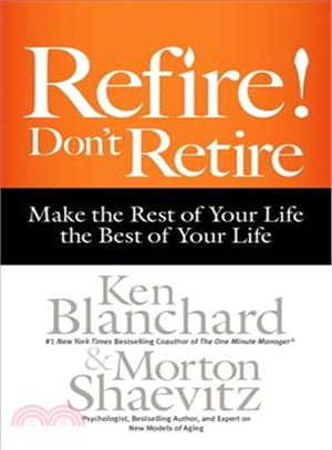 Refire! Don't Retire ─ Make the Rest of Your Life the Best of Your Life