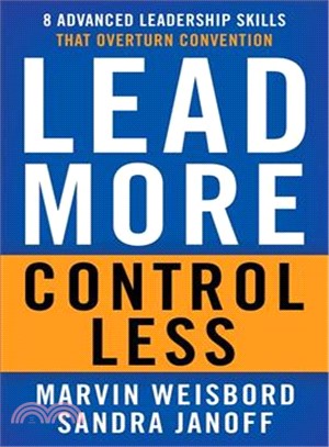 Lead more, control less :8 advanced leadership skills that overturn convention /