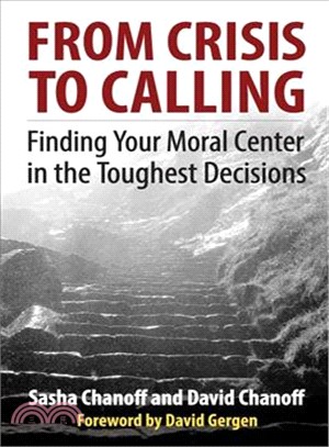 From crisis to calling :finding your moral center in the toughest decisions /