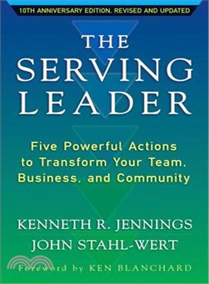 The serving leader :five powerful actions to transform your team, business, and community /