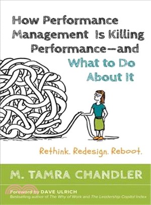 How Performance Management Is Killing Performance and What to Do About It ─ Rethink. Redesign. Reboot.