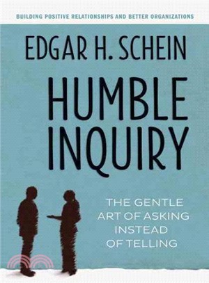 Humble Inquiry ― The Gentle Art of Asking Instead of Telling