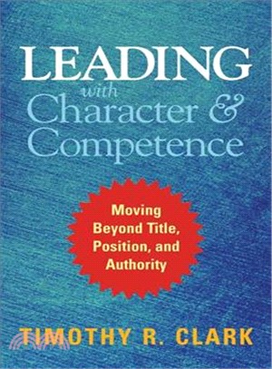 Leading with character and competence :moving beyond title, position, and authority /