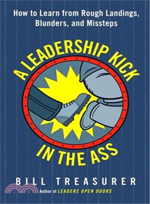A leadership kick in the ass :how to learn from rough landings, blunders, and missteps /