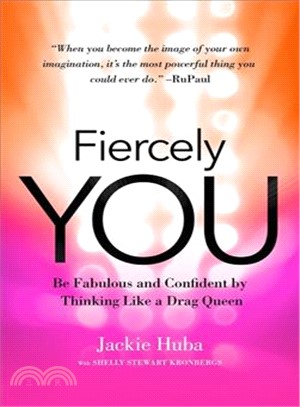 Fiercely you :be fabulous and confident by thinking like a drag queen /