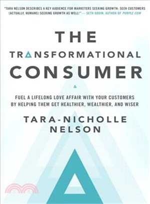The transformational consumer :fuel a lifelong love affair with your customers by helping them get healthier, wealthier, and wiser /