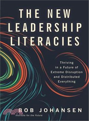 The new leadership literacies :thriving in a future of extreme disruption and distributed everything /