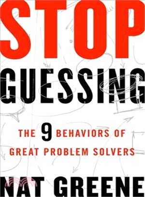 Stop guessing :the 9 behaviors of great problem solvers /