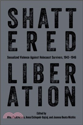 Shattered Liberation：Sexualized Violence Against Holocaust Survivors, 1943-1946
