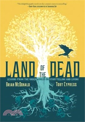 Land of the Dead: Lessons from the Underworld on Storytelling and Living