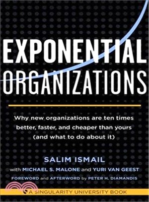 Exponential organizations :  why new organizations are ten times better, faster, and cheaper than yours (and what to do about it) /