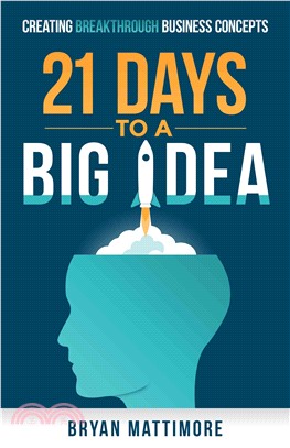 21 Days to a Big Idea! ― Creating Breakthrough Business Concepts