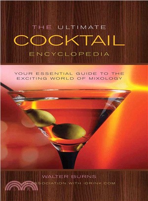 The Ultimate Cocktail Encyclopedia ─ Your Essential Guide to the Exciting World of Mixology