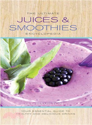 The Ultimate Juices & Smoothies Encyclopedia ─ Your Essential Guide to Healthy and Delicious Drinks