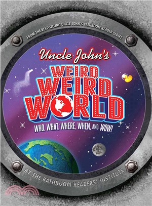 Uncle John's Weird Weird World ─ Who, What, Where, When, and Wow!