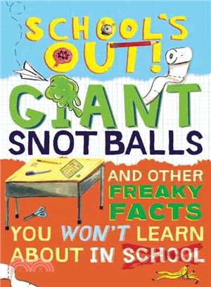 School's Out! Giant Snot Balls ― And Other Freaky Facts You Won't Learn About in School